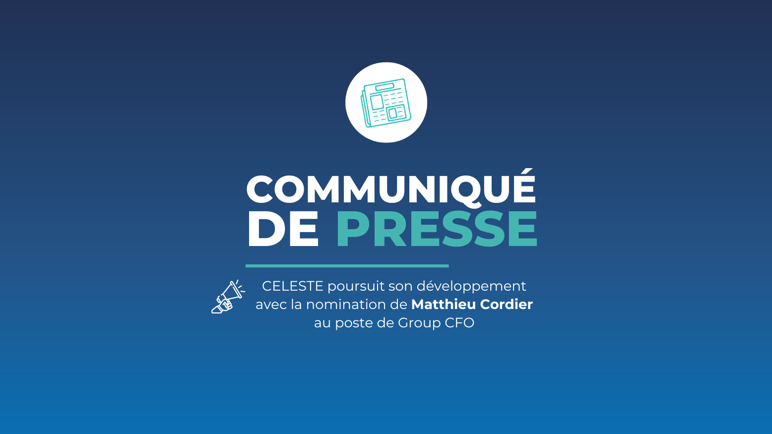 CP -CELESTE poursuit son développement avec la nomination de Matthieu Cordier au poste de Group CFO